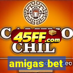 amigas bet